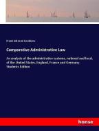 Comparative Administrative Law di Frank Johnson Goodnow edito da hansebooks