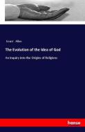 The Evolution of the Idea of God di Grant Allen edito da hansebooks