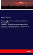 Proceedings of the centennial celebration at Groton, Mass., di Samuel A. Green edito da hansebooks