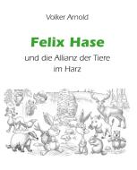 Felix Hase und die Allianz der Tiere im Harz di Volker Arnold edito da tredition