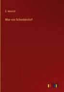 Max von Schenkendorf di E. Heinrich edito da Outlook Verlag