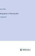 Biographies of Working Men di Grant Allen edito da Megali Verlag