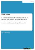 E.T. Hall's Statement 'Communication Is Culture and Culture Is Communication' di Tobias Schiller edito da Grin Verlag