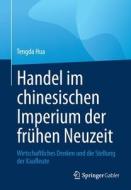 Handel im chinesischen Imperium der frühen Neuzeit di Tengda Hua edito da Springer-Verlag GmbH