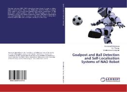 Goalpost and Ball Detection and Self-Localisation Systems of NAO Robot di Anastasia Bolotnikova, Karl Tarvas, GHOLAMREZA ANBARJAFARI edito da LAP Lambert Academic Publishing