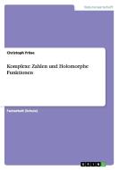 Komplexe Zahlen und Holomorphe Funktionen di Christoph Fröse edito da GRIN Publishing
