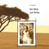 Ein Blick auf Afrika di Uli Piller edito da Books on Demand