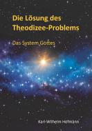 Die Lösung des Theodizee-Problems di Karl-Wilhelm Hofmann edito da Books on Demand