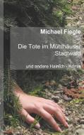 Die Tote im Mühlhäuser Stadtwald di Michael Fiegle edito da Books on Demand