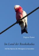 Im Land der Rosakakadus di Dagmar Kaiser edito da Books on Demand