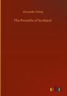 The Proverbs of Scotland di Alexander Hislop edito da Outlook Verlag