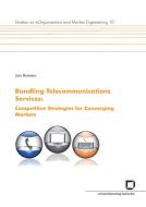 Bundling telecommunications services : competitive strategies for converging markets. edito da Karlsruher Institut für Technologie
