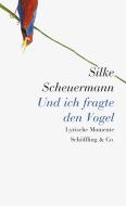 Und ich fragte den Vogel di Silke Scheuermann edito da Schoeffling + Co.