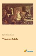 Theater-Briefe di Karl Immermann edito da Literaricon Verlag