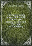 The Anglo-saxon Poems Of Beowulf, The Sco P Or Gleeman's Tale, And The Fight At Finnesburg di Benjamin Thorpe edito da Book On Demand Ltd.