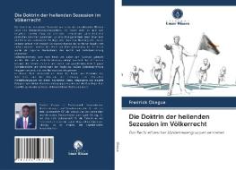 Die Doktrin der heilenden Sezession im Völkerrecht di Fredrick Okagua edito da Verlag Unser Wissen