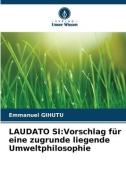 LAUDATO SI:Vorschlag für eine zugrunde liegende Umweltphilosophie di Emmanuel Gihutu edito da Verlag Unser Wissen
