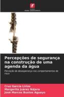 Percepções de segurança na construção de uma agenda da água di Cruz García Lirios, Margarita Juárez Nájera, José Marcos Bustos Aguayo edito da Edições Nosso Conhecimento