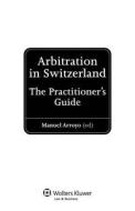 Arbitration in Switzerland: The Practitioner's Guide edito da Wolters Kluwer Law & Business
