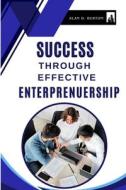 Success Through Effective Entrepreneurship di Alan D. Burton edito da Nuzhath Publisher