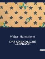 DAS UNENDLICHE GESPRÄCH di Walter Hasenclever edito da Culturea