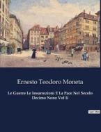 Le Guerre Le Insurrezioni E La Pace Nel Secolo Decimo Nono Vol Ii di Ernesto Teodoro Moneta edito da Culturea