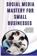 Social Media Mastery for Small Businesses Social Media Mastery for Small Businesses