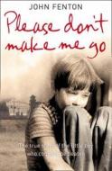 Please Don't Make Me Go di John Fenton edito da HarperCollins Publishers