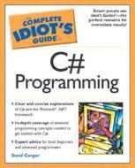 The Complete Idiot\'s Guide To C# di David Conger edito da Pearson Professional Education
