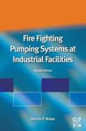 Fire Fighting Pumping Systems at Industrial Facilities di Dennis P. Nolan edito da WILLIAM ANDREW INC