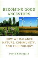 Becoming Good Ancestors di David Ehrenfeld edito da Oxford University Press Inc