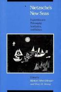 Nietzsche's New Seas: Explorations in Philosophy, Aesthetics, and Politics di Tracy B. Strong edito da UNIV OF CHICAGO PR