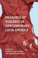 Meanings of Violence in Contemporary Latin America edito da Palgrave Macmillan