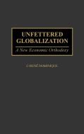 Unfettered Globalization di C-Rene Dominique, Irene Dominique edito da Praeger Publishers
