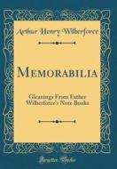 Memorabilia: Gleanings from Father Wilberforce's Note Books (Classic Reprint) di Arthur Henry Wilberforce edito da Forgotten Books