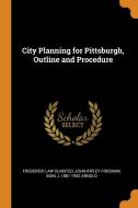 City Planning For Pittsburgh, Outline And Procedure di Frederick Law Olmsted, John Ripley Freeman, Bion J. 1861-1942 Arnold edito da Franklin Classics Trade Press