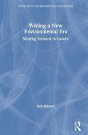 Writing A New Environmental Era di Ken Hiltner edito da Taylor & Francis Ltd