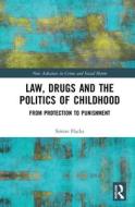 Law, Drugs And The Politics Of Childhood di Simon Flacks edito da Taylor & Francis Ltd