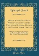 Journal of the Forty-Fifth Annual Convention of the Protestant Episcopal Church in the State of North Carolina: Held in Grace Church, Morganton, on We di Episcopal Church edito da Forgotten Books
