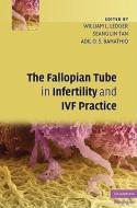 The Fallopian Tube in Infertility and IVF Practice di William L. Ledger edito da Cambridge University Press