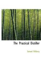 The Practical Distiller di Samuel McHarry edito da Bibliolife