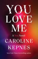 You Love Me: A You Novel di Caroline Kepnes edito da RANDOM HOUSE