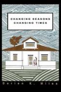 Changing Seasons Changing Times di Dorien K Miles edito da iUniverse