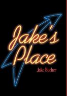 Jake's Place di Jake W. Bucher edito da iUniverse