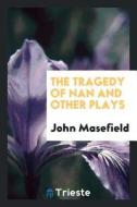 The Tragedy of Nan and Other Plays di John Masefield edito da LIGHTNING SOURCE INC