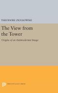The View from the Tower di Theodore Ziolkowski edito da Princeton University Press
