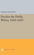 Dryden the Public Writer, 1660-1685 di George Mcfadden edito da Princeton University Press