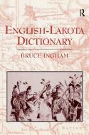 English-Lakota Dictionary di Bruce Ingham edito da Taylor & Francis Ltd