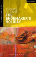 The Shoemaker's Holiday di Thomas Dekker edito da BLOOMSBURY 3PL