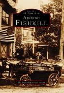 Around Fishkill di Fishkill Historical Society edito da ARCADIA PUB (SC)